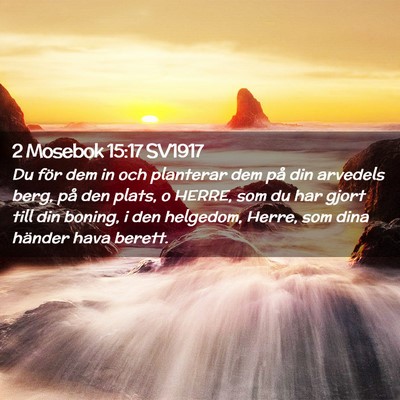 Picture 02 - 2 Mosebok 15:17 SV1917 - Du för dem in och planterar dem på din arvedels - Bible Verse Picture