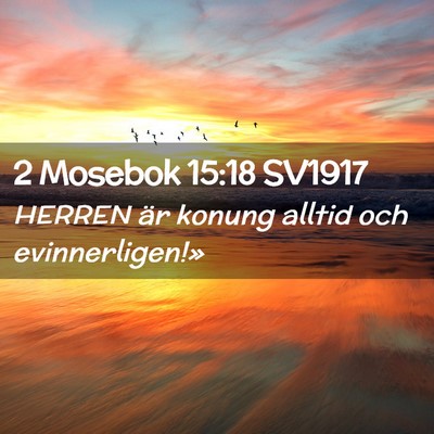 Picture 02 - 2 Mosebok 15:18 SV1917 - HERREN är konung alltid och - Bible Verse Picture