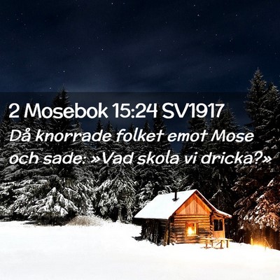 Picture 02 - 2 Mosebok 15:24 SV1917 - Då knorrade folket emot Mose och sade: »Vad - Bible Verse Picture