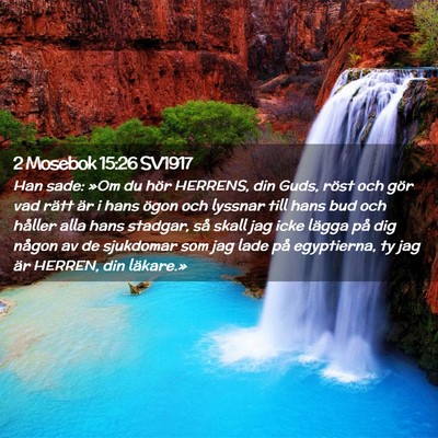 Picture 02 - 2 Mosebok 15:26 SV1917 - Han sade: »Om du hör HERRENS, din Guds, röst - Bible Verse Picture