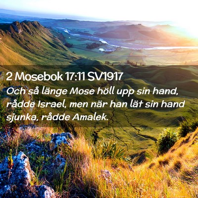 Picture 02 - 2 Mosebok 17:11 SV1917 - Och så länge Mose höll upp sin hand, rådde - Bible Verse Picture