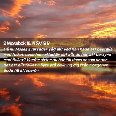 Picture 02 - 2 Mosebok 18:14 SV1917 - Då nu Moses svärfader såg allt vad han hade - Bible Verse Picture