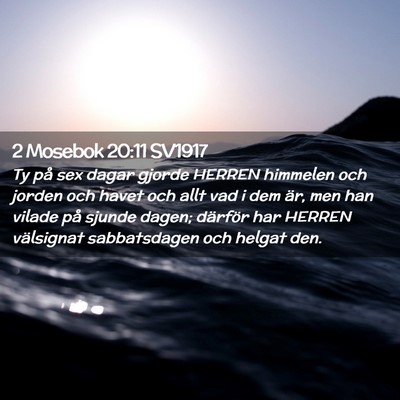 Picture 02 - 2 Mosebok 20:11 SV1917 - Ty på sex dagar gjorde HERREN himmelen och - Bible Verse Picture
