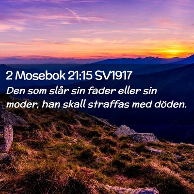 Picture 02 - 2 Mosebok 21:15 SV1917 - Den som slår sin fader eller sin moder, han - Bible Verse Picture
