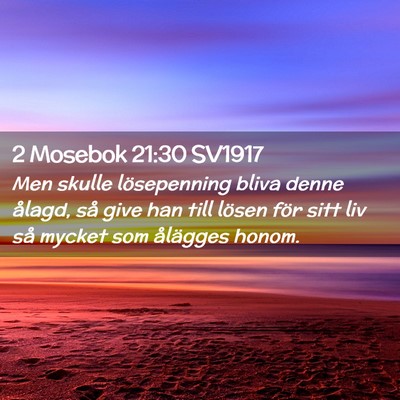 Picture 02 - 2 Mosebok 21:30 SV1917 - Men skulle lösepenning bliva denne ålagd, så - Bible Verse Picture