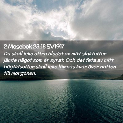 Picture 02 - 2 Mosebok 23:18 SV1917 - Du skall icke offra blodet av mitt slaktoffer - Bible Verse Picture