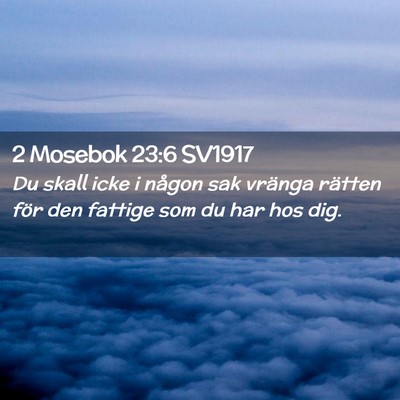 Picture 02 - 2 Mosebok 23:6 SV1917 - Du skall icke i någon sak vränga rätten för - Bible Verse Picture