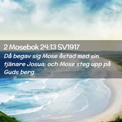 Picture 02 - 2 Mosebok 24:13 SV1917 - Då begav sig Mose åstad med sin tjänare Josua; - Bible Verse Picture