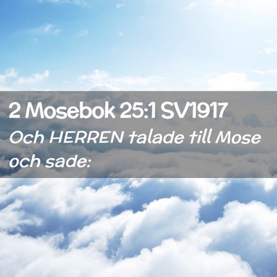 Picture 02 - 2 Mosebok 25:1 SV1917 - Och HERREN talade till Mose och - Bible Verse Picture