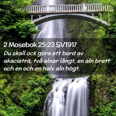 Picture 02 - 2 Mosebok 25:23 SV1917 - Du skall ock göra ett bord av akacieträ, två - Bible Verse Picture