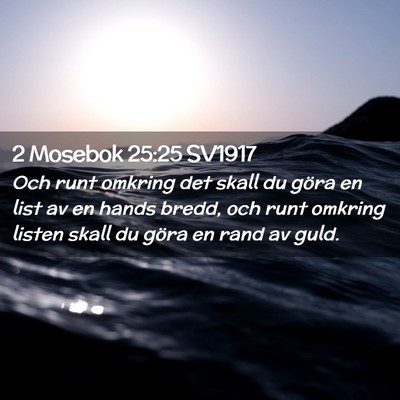 Picture 02 - 2 Mosebok 25:25 SV1917 - Och runt omkring det skall du göra en list av en - Bible Verse Picture