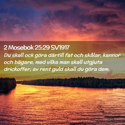 Picture 02 - 2 Mosebok 25:29 SV1917 - Du skall ock göra därtill fat och skålar, - Bible Verse Picture