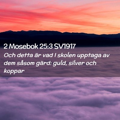 Picture 02 - 2 Mosebok 25:3 SV1917 - Och detta är vad I skolen upptaga av dem såsom - Bible Verse Picture