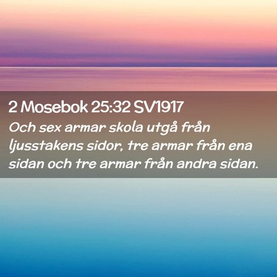 Picture 02 - 2 Mosebok 25:32 SV1917 - Och sex armar skola utgå från ljusstakens - Bible Verse Picture