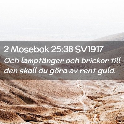 Picture 02 - 2 Mosebok 25:38 SV1917 - Och lamptänger och brickor till den skall du - Bible Verse Picture