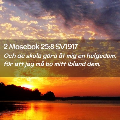 Picture 02 - 2 Mosebok 25:8 SV1917 - Och de skola göra åt mig en helgedom, för att - Bible Verse Picture