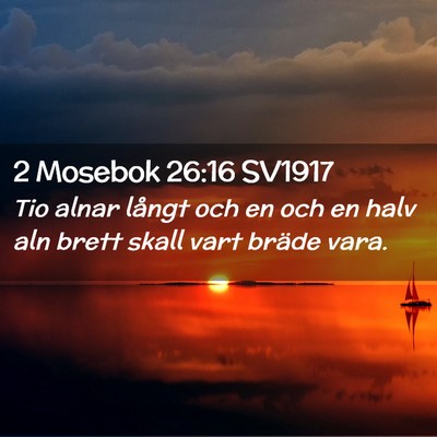 Picture 02 - 2 Mosebok 26:16 SV1917 - Tio alnar långt och en och en halv aln brett - Bible Verse Picture