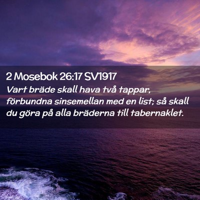 Picture 02 - 2 Mosebok 26:17 SV1917 - Vart bräde skall hava två tappar, förbundna - Bible Verse Picture