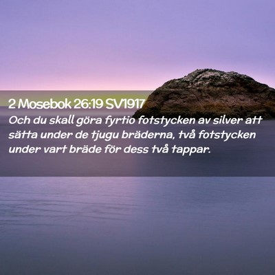 Picture 02 - 2 Mosebok 26:19 SV1917 - Och du skall göra fyrtio fotstycken av silver - Bible Verse Picture