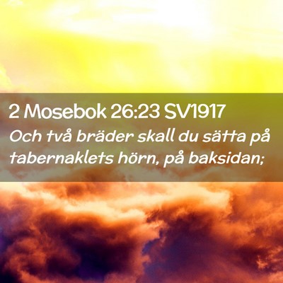 Picture 02 - 2 Mosebok 26:23 SV1917 - Och två bräder skall du sätta på tabernaklets - Bible Verse Picture