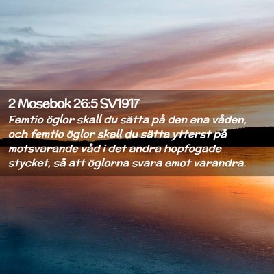 Picture 02 - 2 Mosebok 26:5 SV1917 - Femtio öglor skall du sätta på den ena våden, - Bible Verse Picture