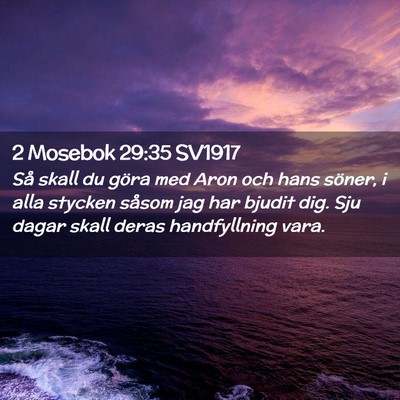 Picture 02 - 2 Mosebok 29:35 SV1917 - Så skall du göra med Aron och hans söner, i - Bible Verse Picture