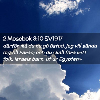 Picture 02 - 2 Mosebok 3:10 SV1917 - därför må du nu gå åstad, jag vill sända - Bible Verse Picture