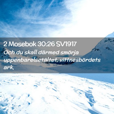 Picture 02 - 2 Mosebok 30:26 SV1917 - Och du skall därmed smörja uppenbarelsetältet, - Bible Verse Picture