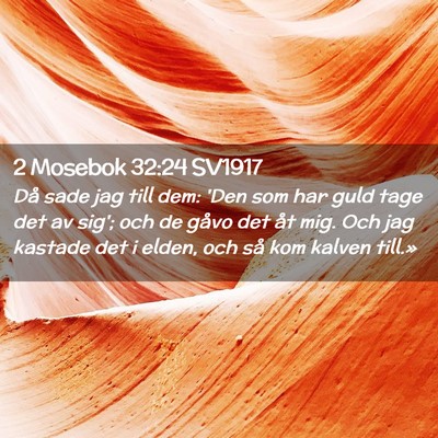 Picture 02 - 2 Mosebok 32:24 SV1917 - Då sade jag till dem: 'Den som har guld tage det - Bible Verse Picture