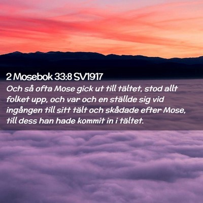 Picture 02 - 2 Mosebok 33:8 SV1917 - Och så ofta Mose gick ut till tältet, stod allt - Bible Verse Picture