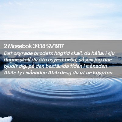 Picture 02 - 2 Mosebok 34:18 SV1917 - Det osyrade brödets högtid skall, du hålla: i - Bible Verse Picture