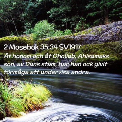 Picture 02 - 2 Mosebok 35:34 SV1917 - Åt honom och åt Oholiab, Ahisamaks son, av Dans - Bible Verse Picture