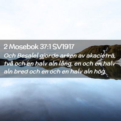 Picture 02 - 2 Mosebok 37:1 SV1917 - Och Besalel gjorde arken av akacieträ, två och - Bible Verse Picture