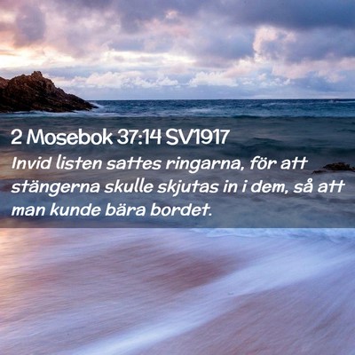 Picture 02 - 2 Mosebok 37:14 SV1917 - Invid listen sattes ringarna, för att stängerna - Bible Verse Picture
