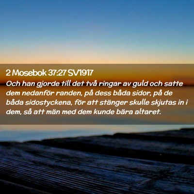 Picture 02 - 2 Mosebok 37:27 SV1917 - Och han gjorde till det två ringar av guld och - Bible Verse Picture