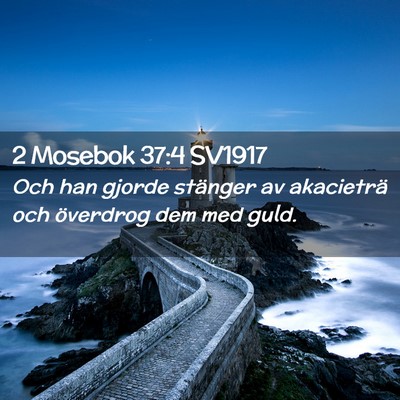 Picture 02 - 2 Mosebok 37:4 SV1917 - Och han gjorde stänger av akacieträ och - Bible Verse Picture