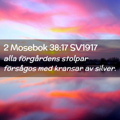 Picture 02 - 2 Mosebok 38:17 SV1917 - alla förgårdens stolpar försågos med kransar - Bible Verse Picture