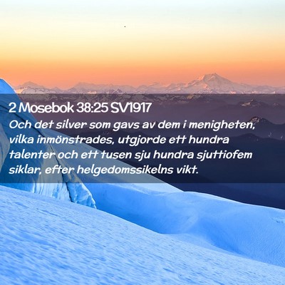 Picture 02 - 2 Mosebok 38:25 SV1917 - Och det silver som gavs av dem i menigheten, - Bible Verse Picture