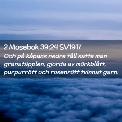 Picture 02 - 2 Mosebok 39:24 SV1917 - Och på kåpans nedre fåll satte man - Bible Verse Picture