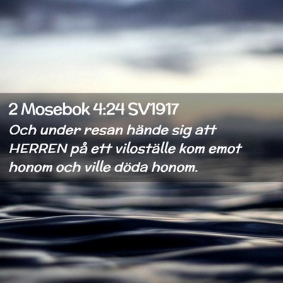 Picture 02 - 2 Mosebok 4:24 SV1917 - Och under resan hände sig att HERREN på ett - Bible Verse Picture
