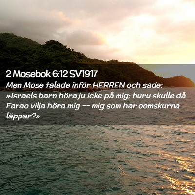 Picture 02 - 2 Mosebok 6:12 SV1917 - Men Mose talade inför HERREN och sade: »Israels - Bible Verse Picture