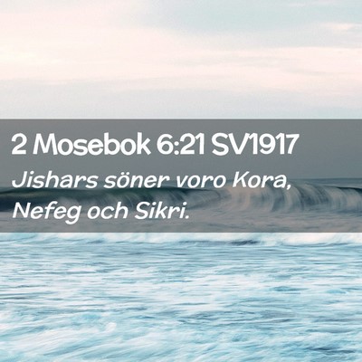 Picture 02 - 2 Mosebok 6:21 SV1917 - Jishars söner voro Kora, Nefeg och - Bible Verse Picture