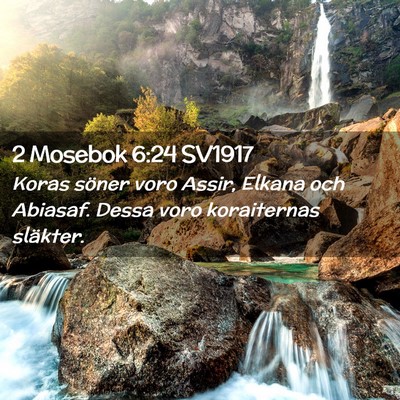Picture 02 - 2 Mosebok 6:24 SV1917 - Koras söner voro Assir, Elkana och Abiasaf. - Bible Verse Picture