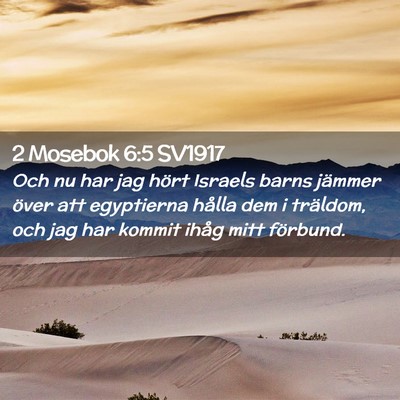 Picture 02 - 2 Mosebok 6:5 SV1917 - Och nu har jag hört Israels barns jämmer över - Bible Verse Picture