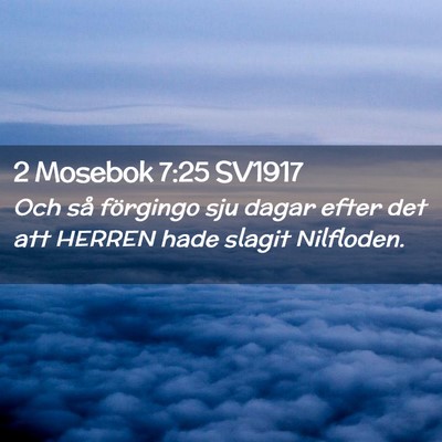 Picture 02 - 2 Mosebok 7:25 SV1917 - Och så förgingo sju dagar efter det att HERREN - Bible Verse Picture
