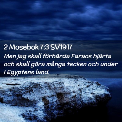 Picture 02 - 2 Mosebok 7:3 SV1917 - Men jag skall förhärda Faraos hjärta och skall - Bible Verse Picture