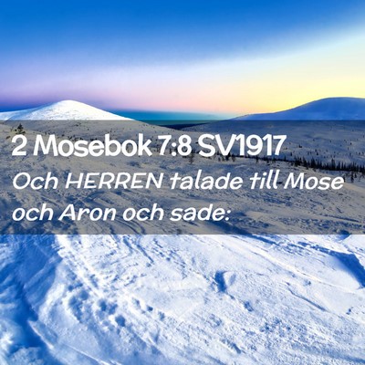 Picture 02 - 2 Mosebok 7:8 SV1917 - Och HERREN talade till Mose och Aron och - Bible Verse Picture
