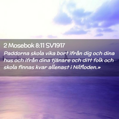 Picture 02 - 2 Mosebok 8:11 SV1917 - Paddorna skola vika bort ifrån dig och dina hus - Bible Verse Picture