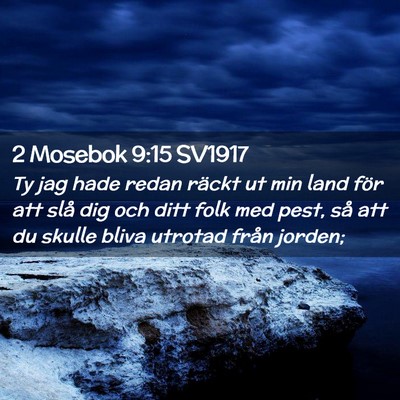 Picture 02 - 2 Mosebok 9:15 SV1917 - Ty jag hade redan räckt ut min land för att - Bible Verse Picture
