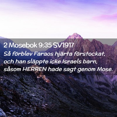 Picture 02 - 2 Mosebok 9:35 SV1917 - Så förblev Faraos hjärta förstockat, och han - Bible Verse Picture
